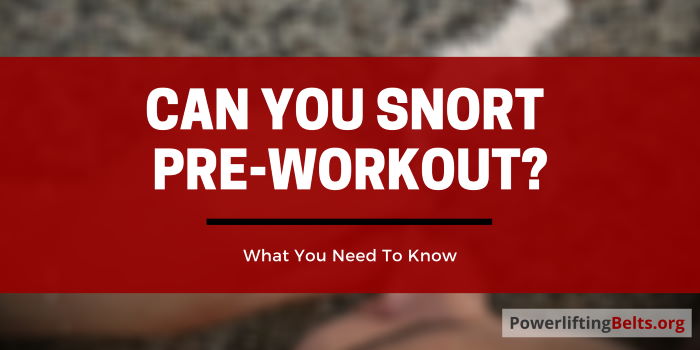 Can you snort pre workout?