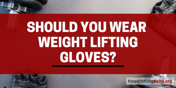 Should I Wear Weight Lifting Gloves