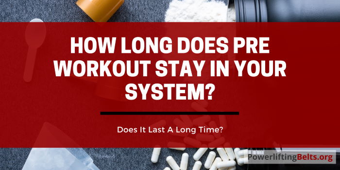 How long does pre-workout last in the body?