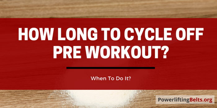 How long to cycle preworkout