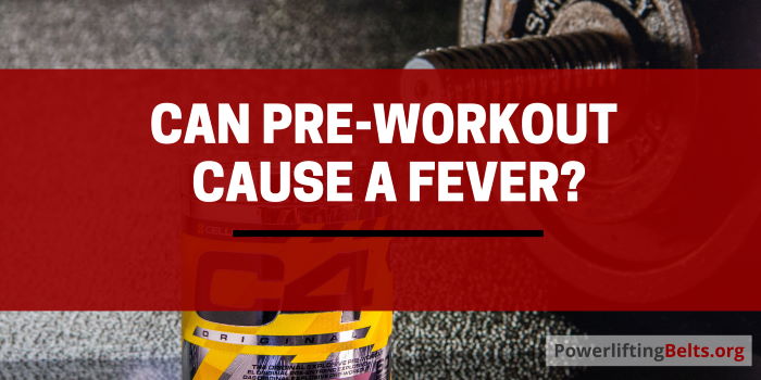 can pre-workout cause fever?